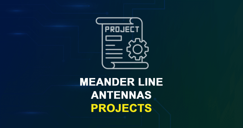 Meander Line Antennas Projects for MTech & Research Scholars