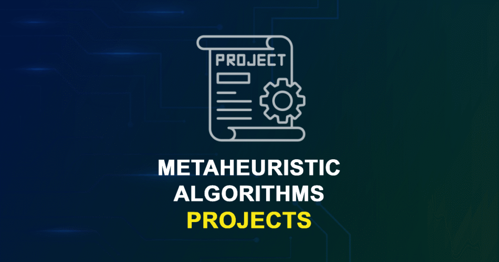 Metaheuristic Algorithms Projects and Research Topics