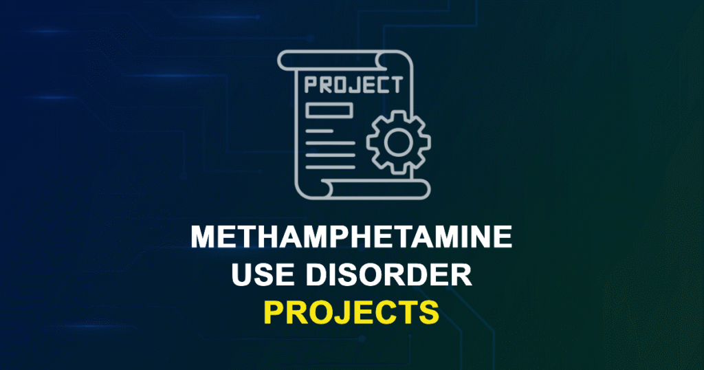 Methamphetamine Use Disorder Projects & Research Ideas