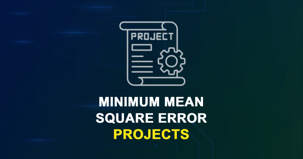 Minimum Mean Square Error Projects for MTech & PhD Students