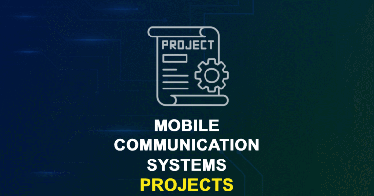Mobile Communication Systems Projects for ME, MS, MTech, PhD Students