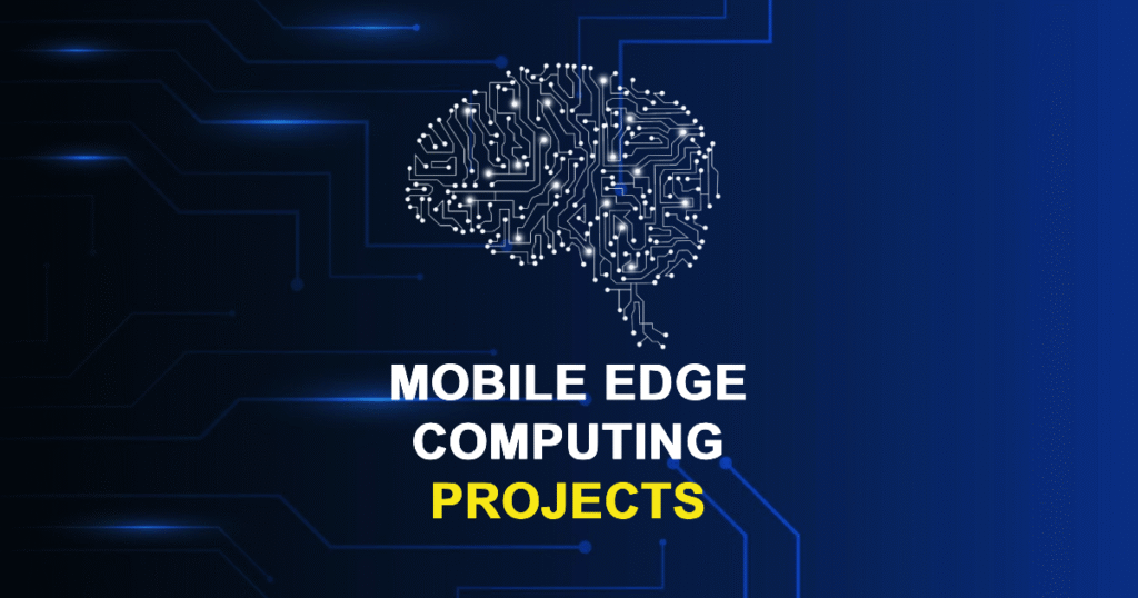 Mobile Edge Computing Projects for MTech, MS & PhD Students