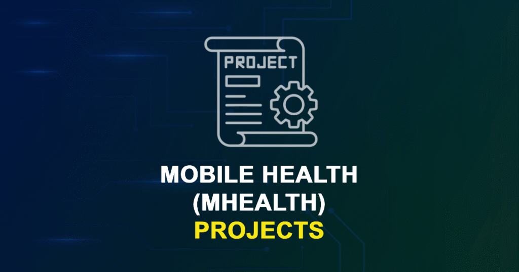 Mobile Health (mHealth) Projects & Research Topics with source code