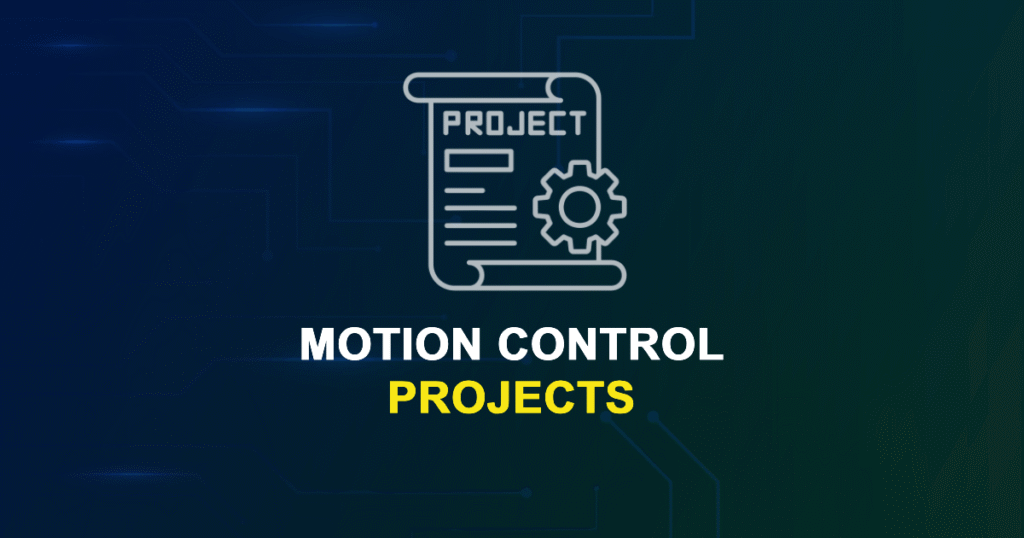 Motion Control Projects for Final Year Students with Source Code