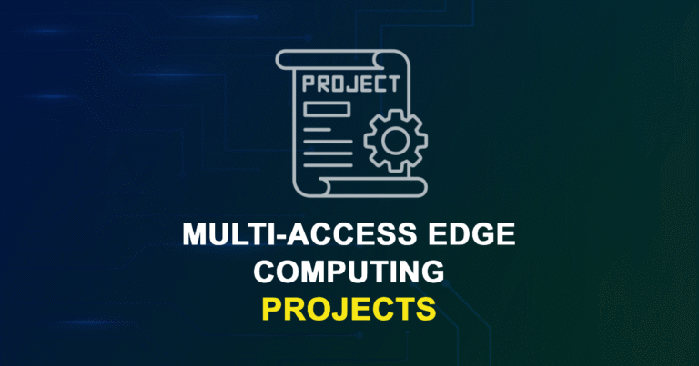 Multi-Access Edge Computing Projects for Final Year Students
