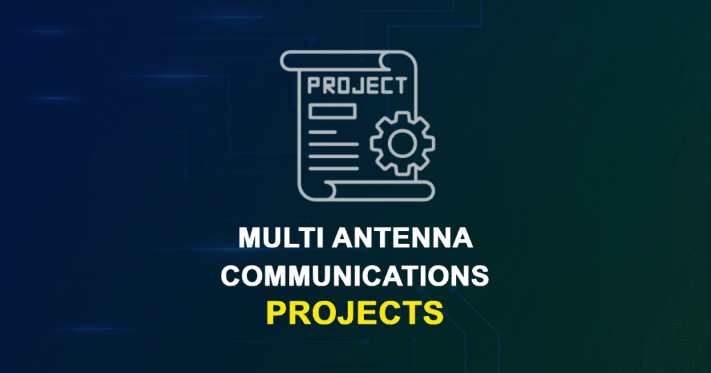Multi-Antenna Communications Projects for ME, MS, MTech, PhD Students