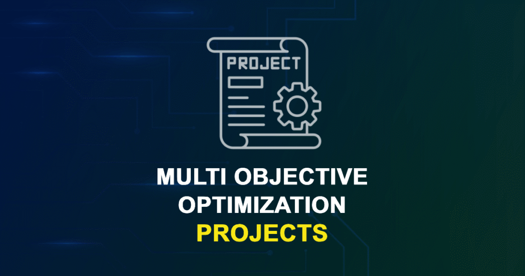 Multi-Objective Optimization Projects for MTech, MS & PhD Students