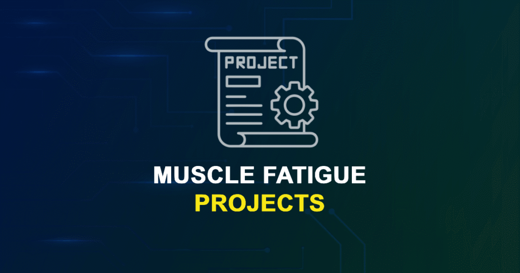 Muscle Fatigue Projects & Research Topics with source code