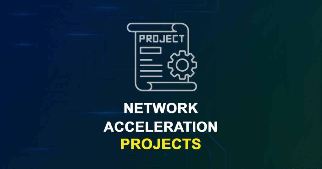 Network Acceleration Projects for Final Year Students