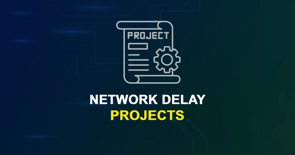 Network Delay Projects for ME, MS, MTech, PhD Students