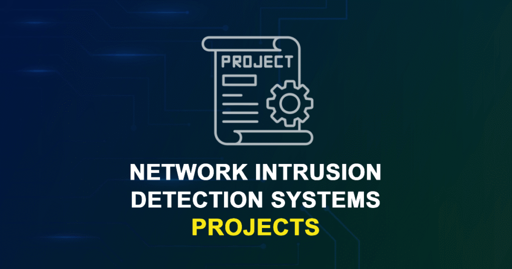 Network Intrusion Detection Systems Projects for MTech, MS & PhD Students