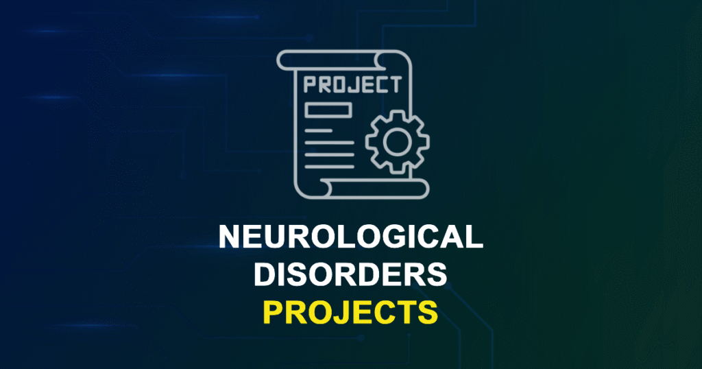 Neurological Disorders Projects & Research Ideas with source code