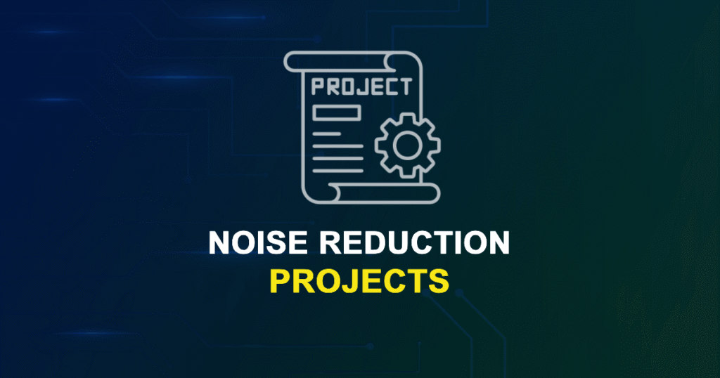 Noise Reduction Projects with Source Code for Final Year
