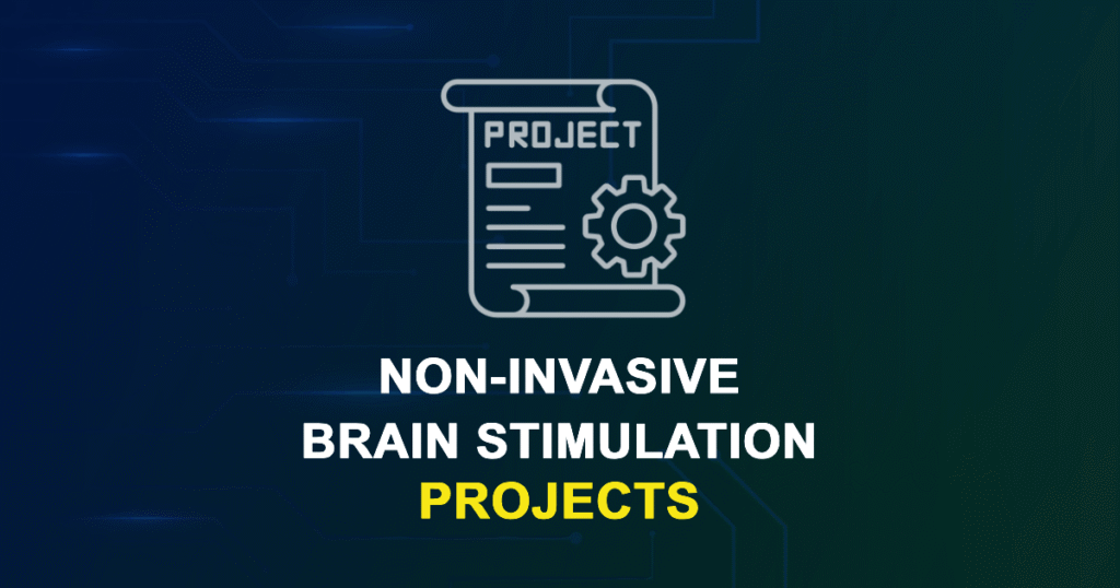 Non-Invasive Brain Stimulation Projects for MTech, MS & PhD Students