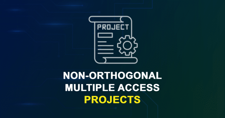 Non-Orthogonal Multiple Access Projects and Research Topics