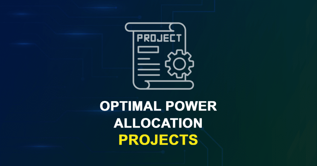 Optimal Power Allocation Projects for ME, MS, MTech, PhD Students