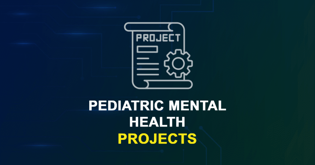 Pediatric Mental Health Projects for MTech, MS & PhD Students