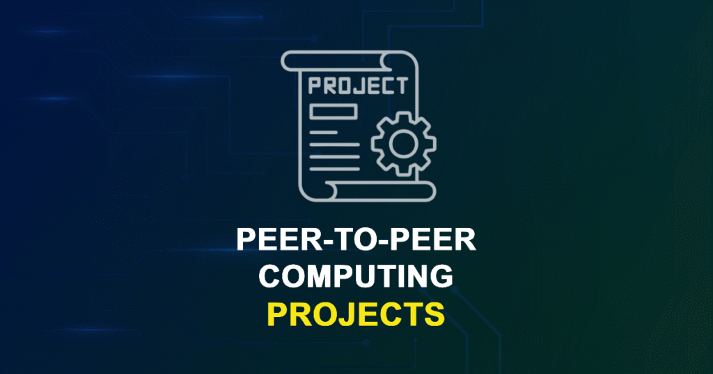 Peer-to-Peer Computing Projects for Final Year Students