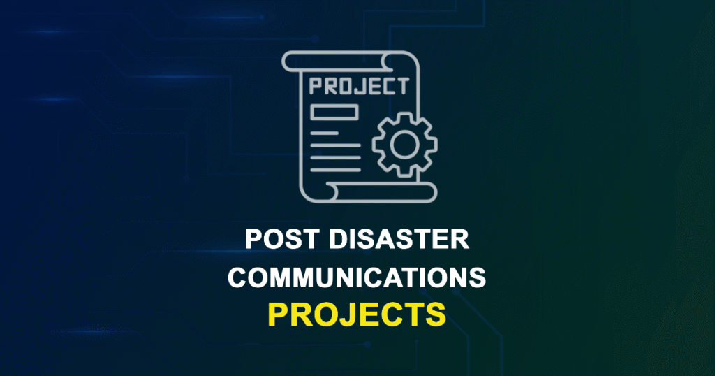 Post-Disaster Communications Projects for ME, MS, MTech, PhD Students