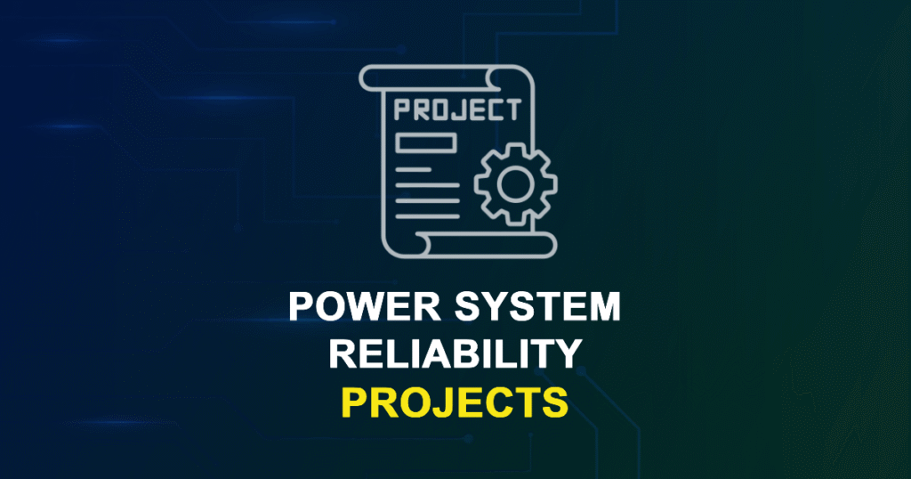 Power System Reliability Projects for MTech, MS & PhD Students