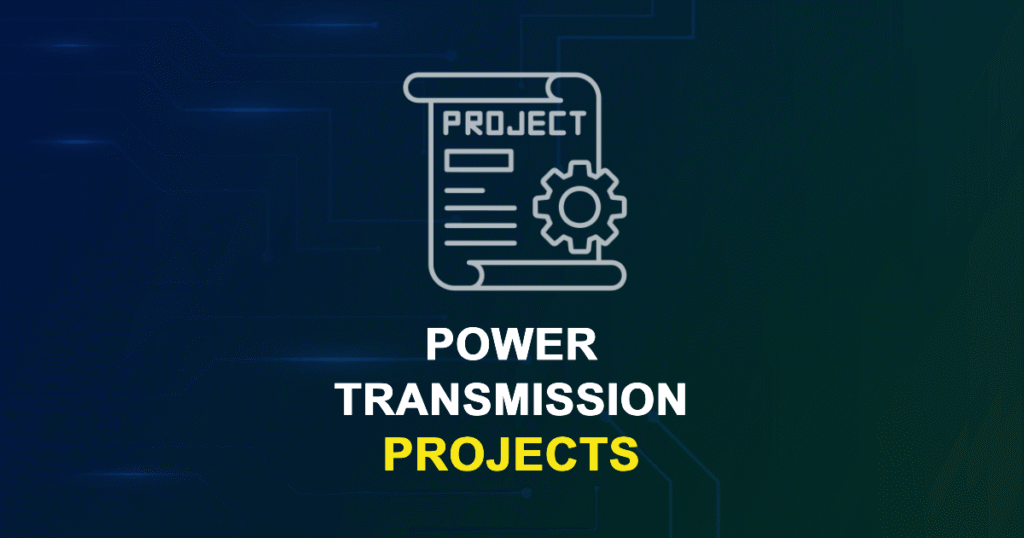 Power Transmission Projects for MTech, MS & PhD Students