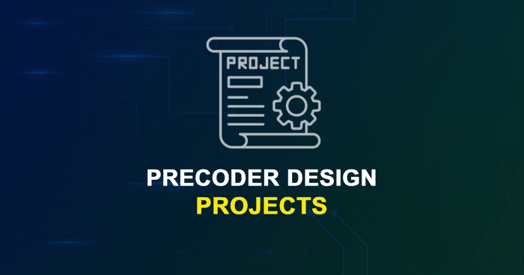 Precoder Design Projects for ME, MS, MTech, PhD Students