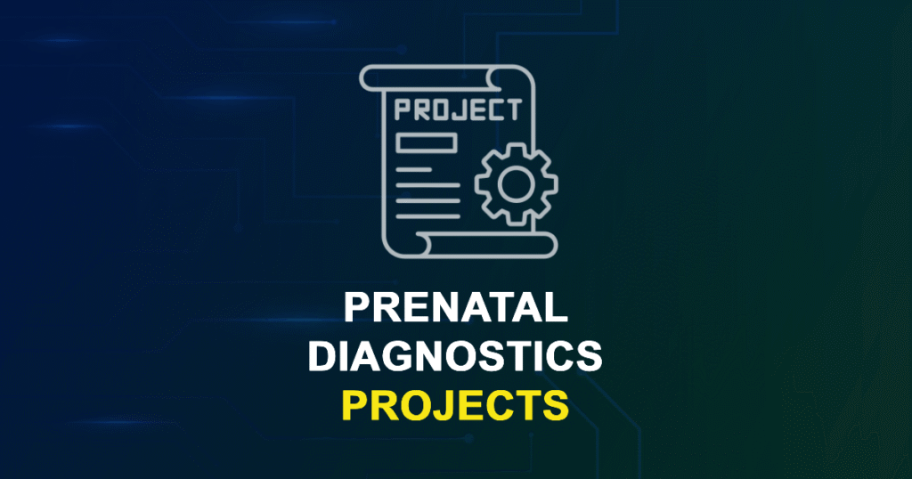 Prenatal Diagnostics Projects & Research Ideas with source code