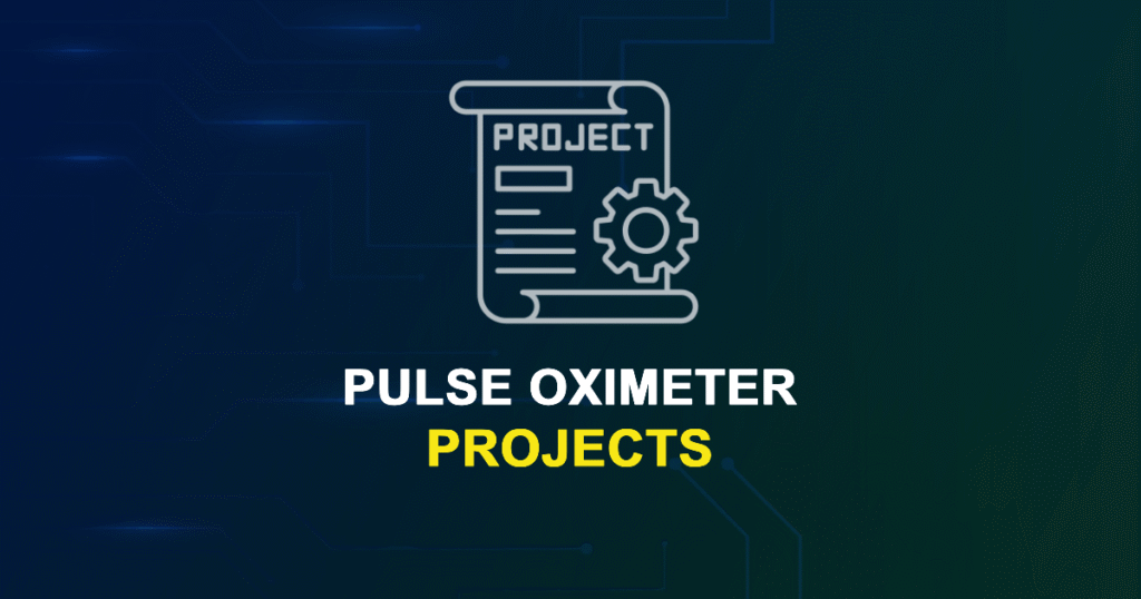 Pulse Oximeter Projects for Final Year Students with Source Code
