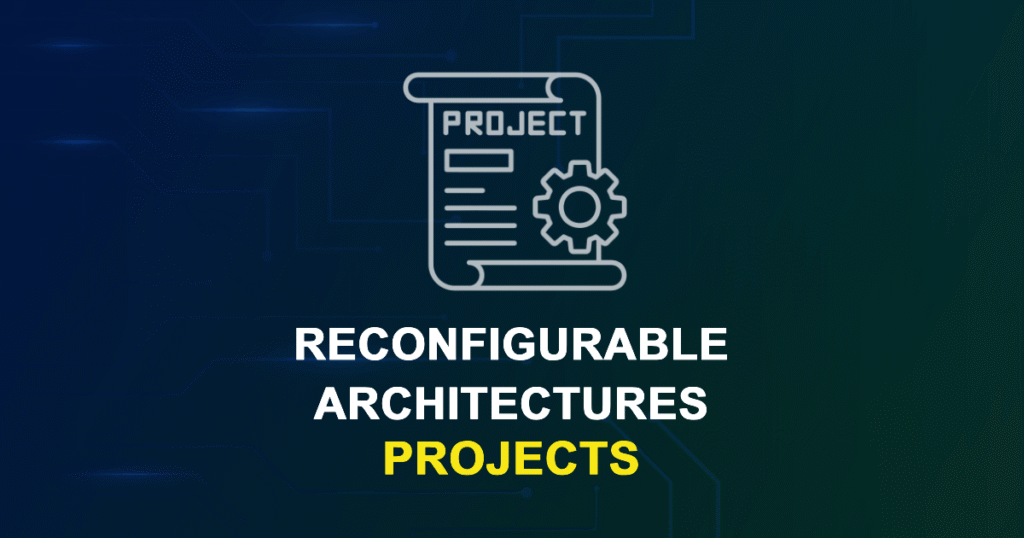 Reconfigurable Architectures Projects and Research Topics with source code