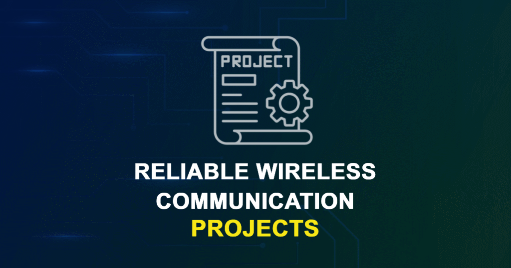 Reliable Wireless Communication Projects for ME, MS, MTech, PhD Students