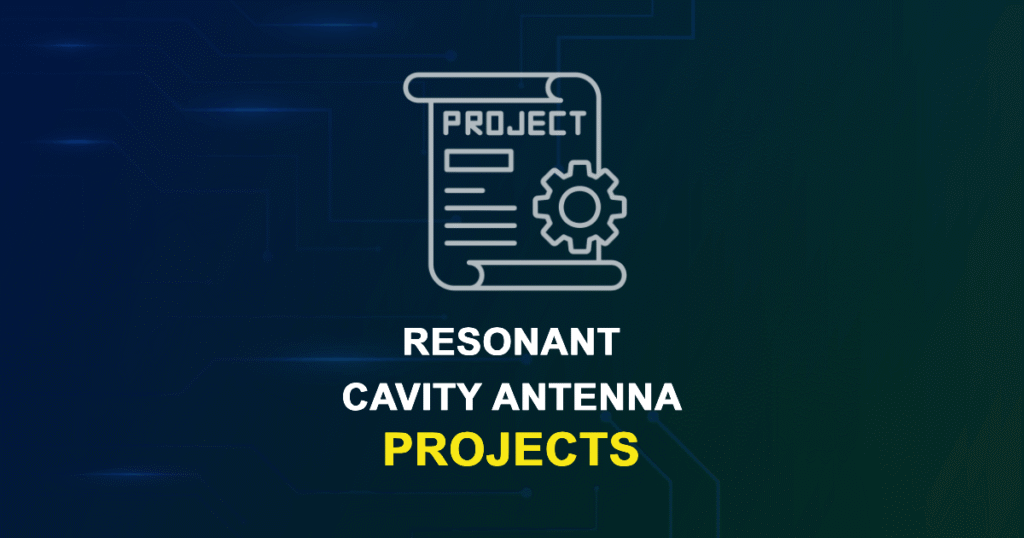 Resonant Cavity Antenna Projects for ME, MS, MTech, PhD Students