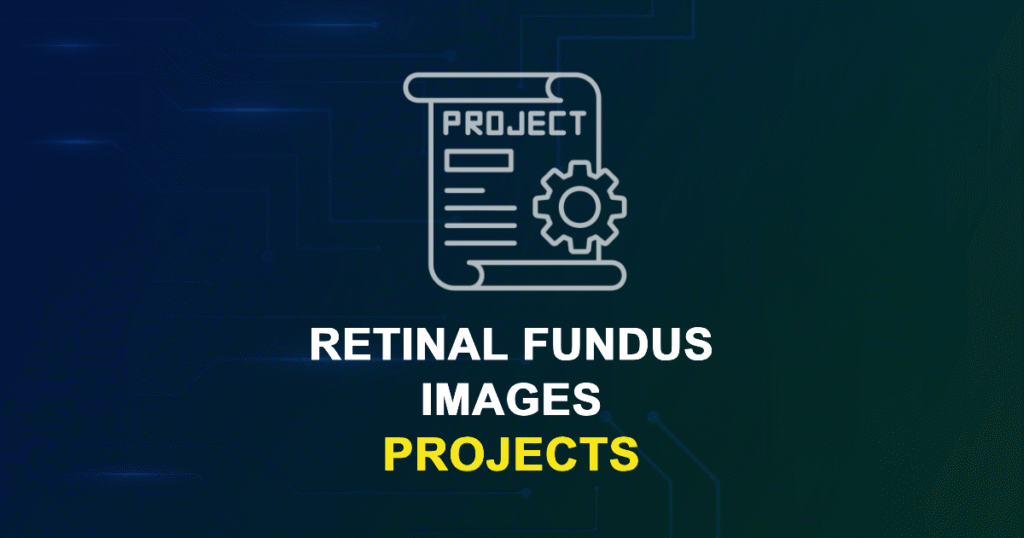 Retinal Fundus Images Projects for Engineering Students