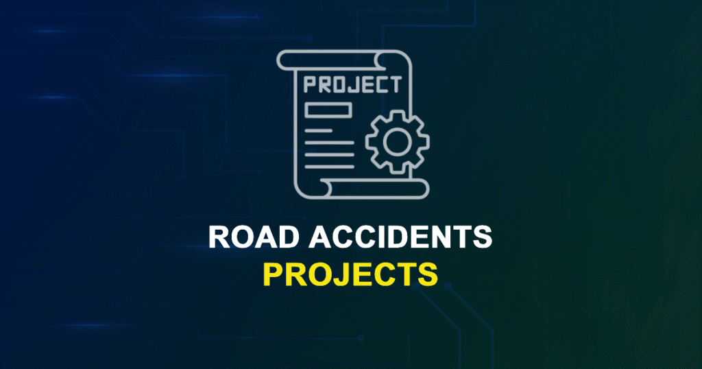 Road Accidents Projects for MTech, MS & PhD Students