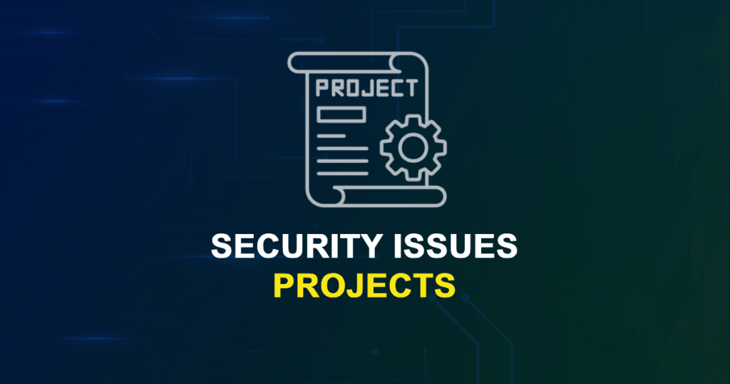 Security Issues Projects for ME/MTech/Phd Final Year Students