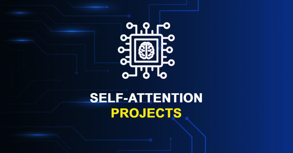Self-Attention Projects for MTech & Research Scholars