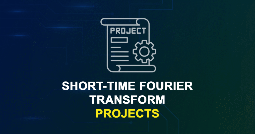Short-Time Fourier Transform Projects for MTech, MS & PhD Students