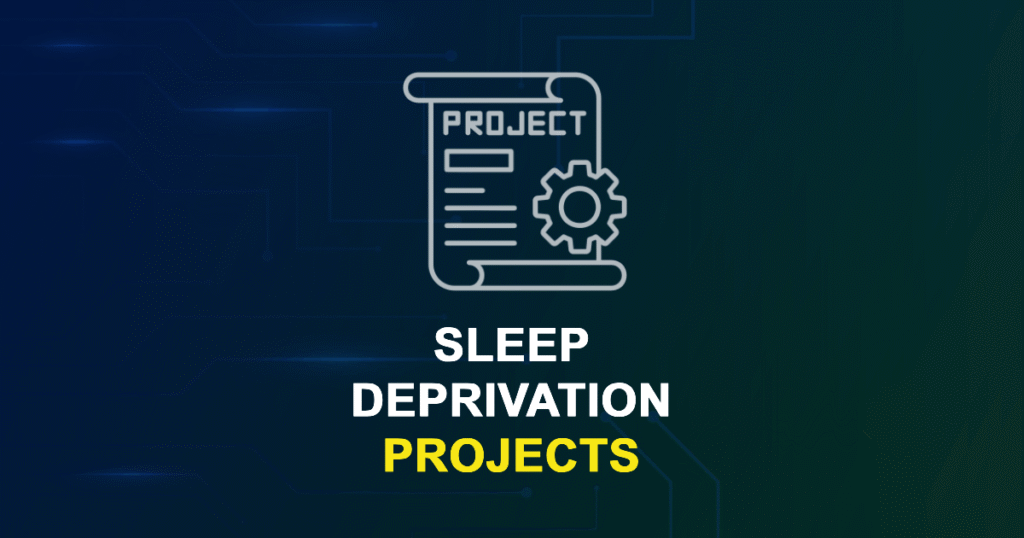 Sleep Deprivation Projects with Source Code for Final Year