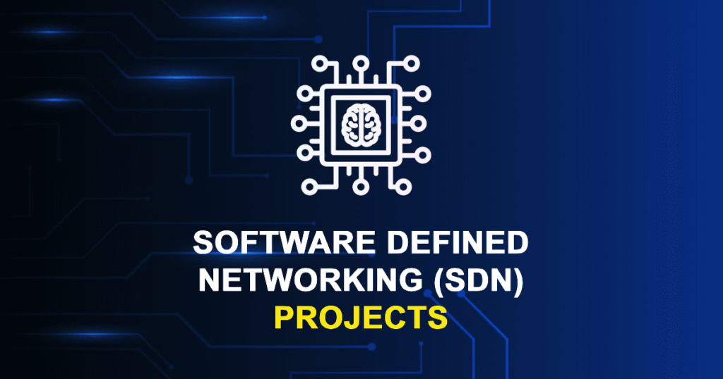 Software Defined Networking (SDN) Projects for ME, MTech, and PhD Students