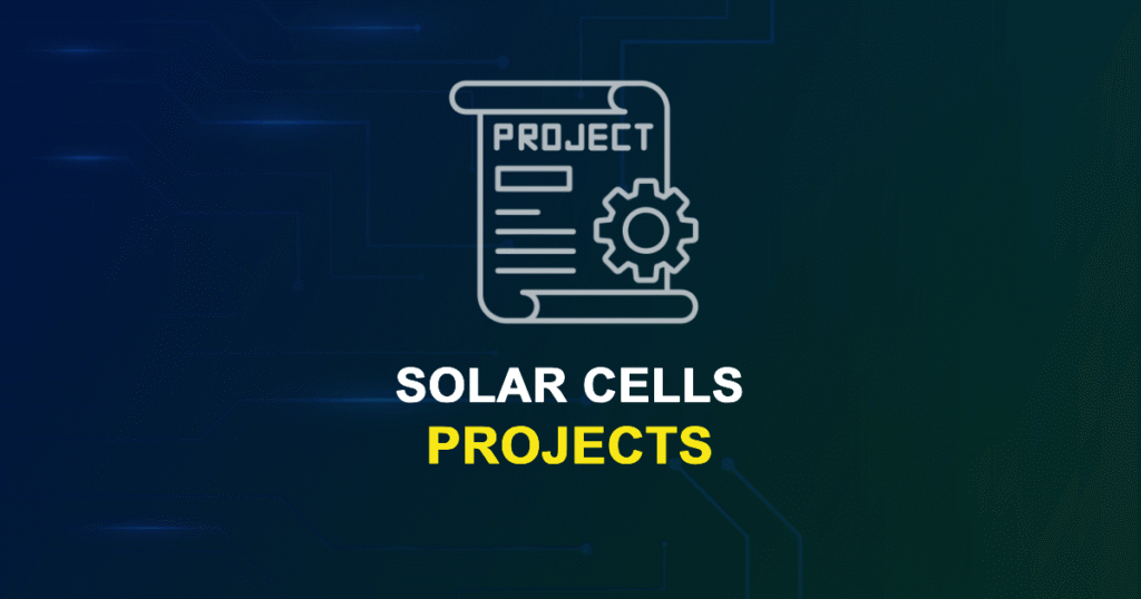 Solar Cells Projects for ME, MS, MTech, PhD Students