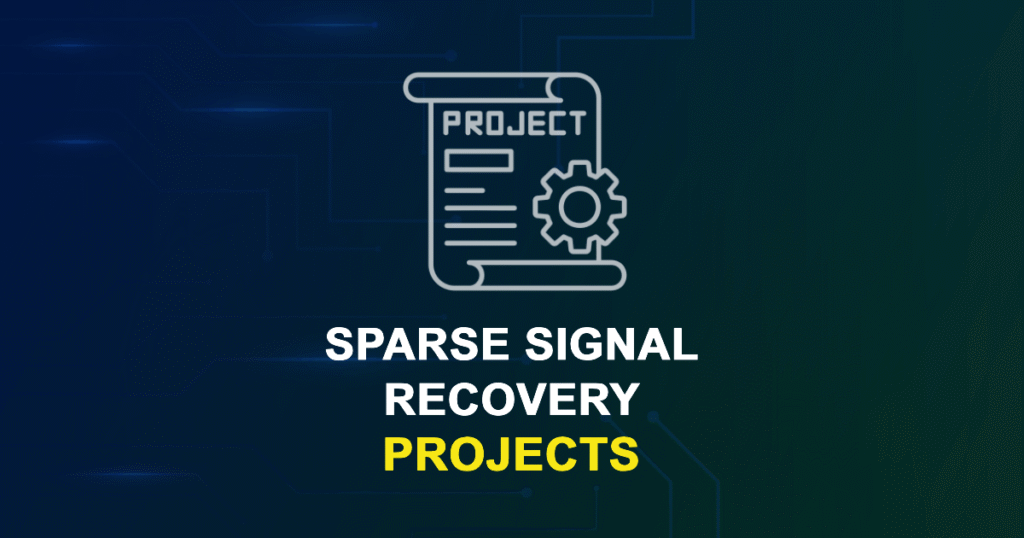 Sparse Signal Recovery Projects for ME, MS, MTech, PhD Students