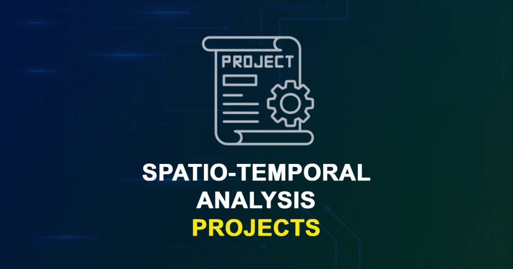 Spatio-Temporal Analysis Projects for MTech, MS & PhD Students