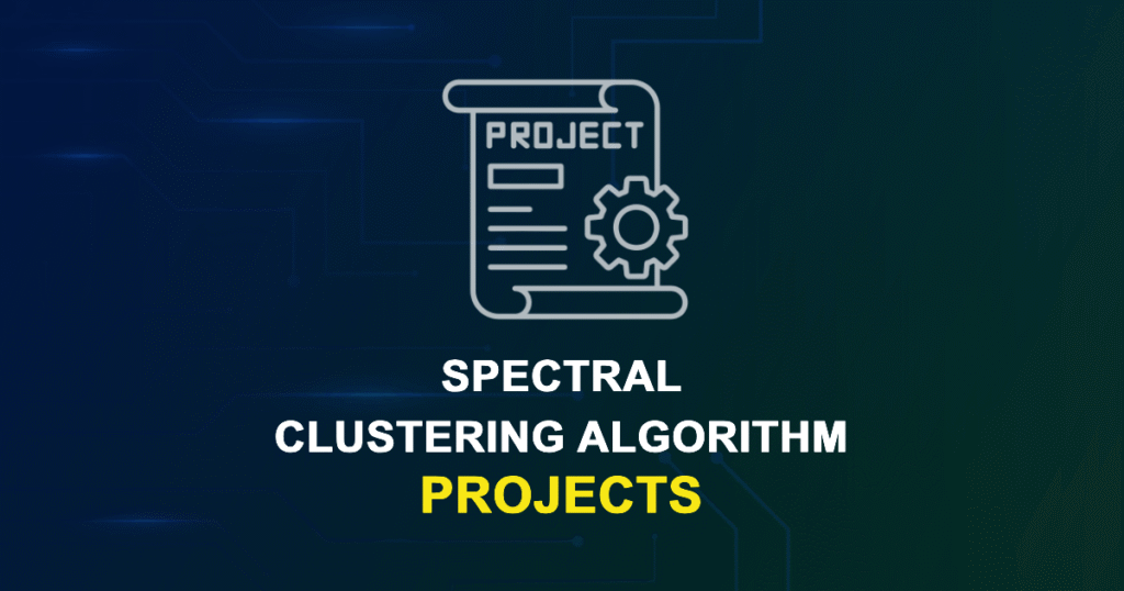 Spectral Clustering Algorithm Projects for ME MTech and Research Students