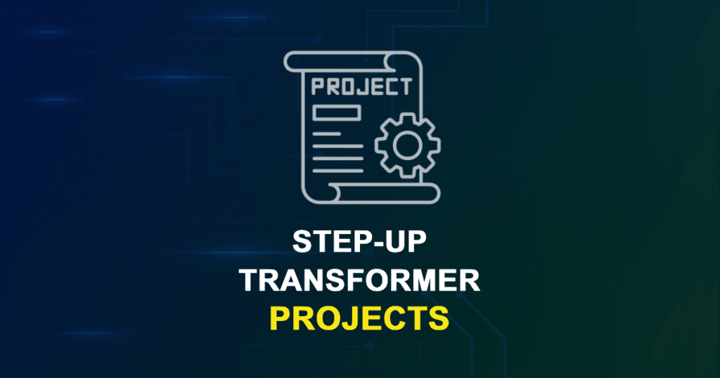 Step-Up Transformer Projects for ME, MS, MTech, PhD Students
