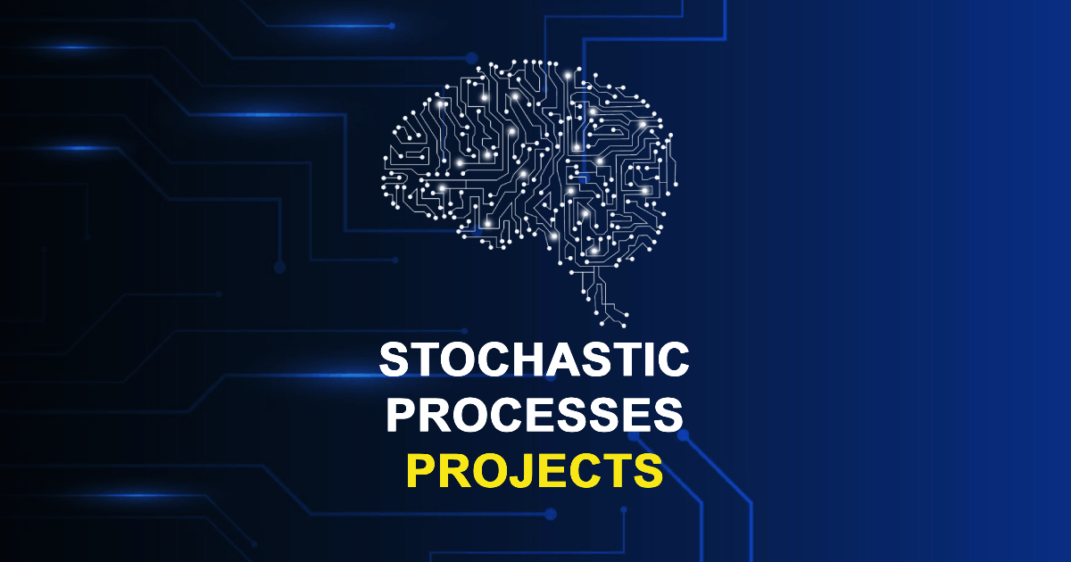 Stochastic Processes Projects for Final Year Students