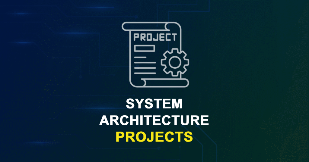 System Architecture Projects for Final Year Students with source code