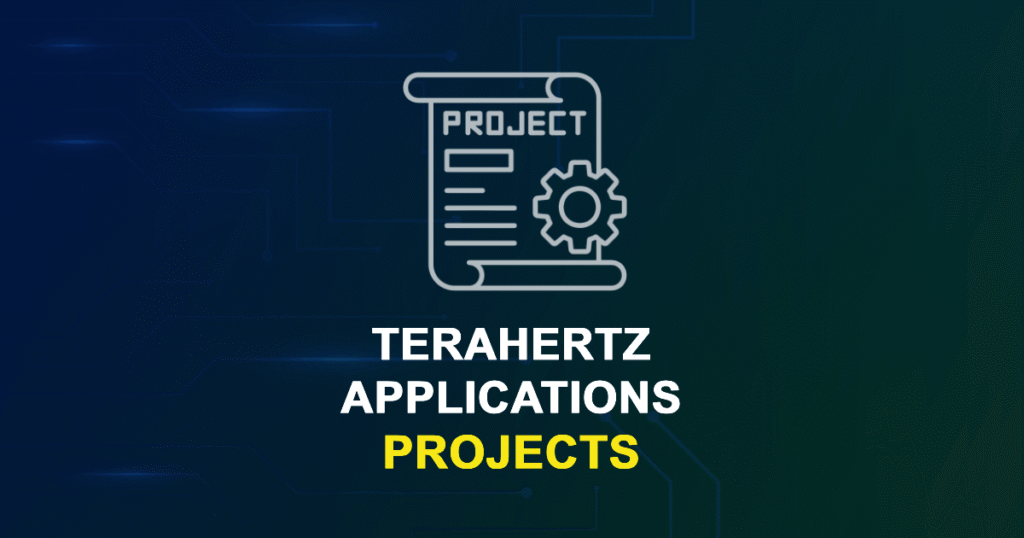 Terahertz Applications Projects for ME, MS, MTech, PhD Students