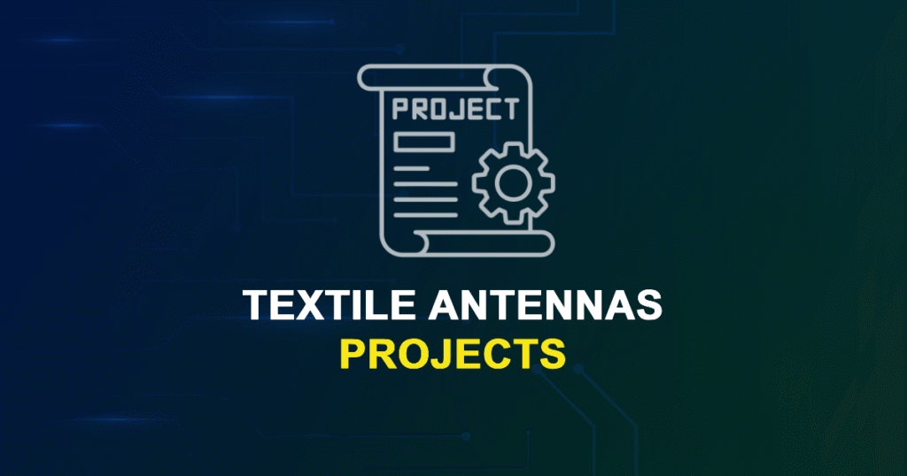 Textile Antennas Projects and Research Topics with source code