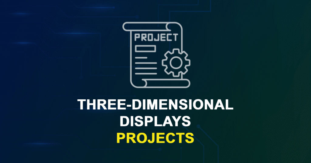 Three-Dimensional Displays Projects for Final Year Students