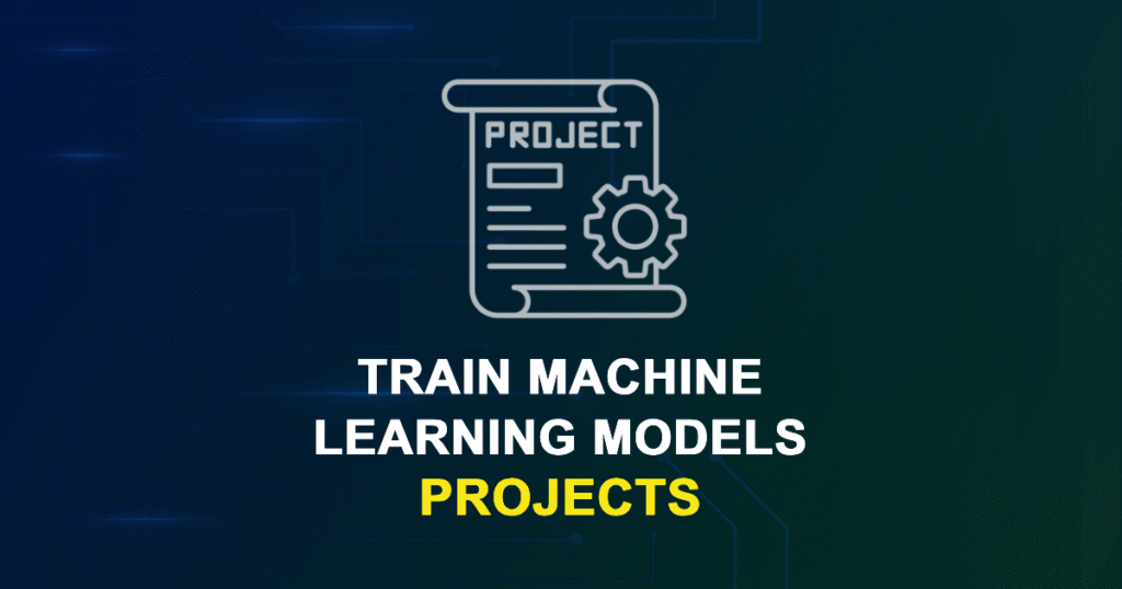 Train Machine Learning Models Projects | Research Topics with source code