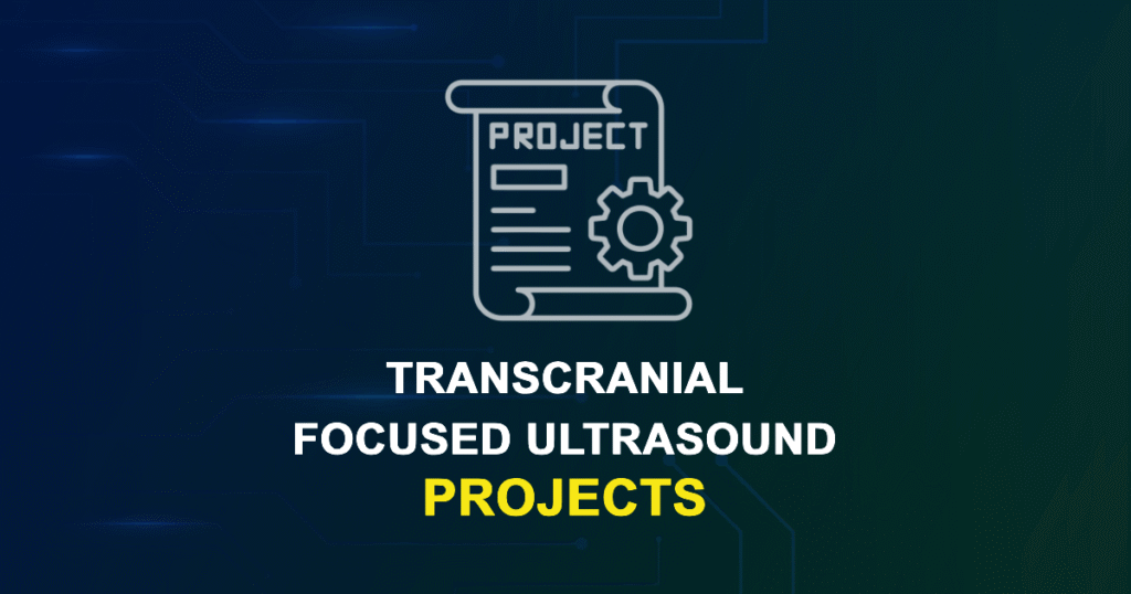 Transcranial Focused Ultrasound Projects for MTech, MS & PhD Students